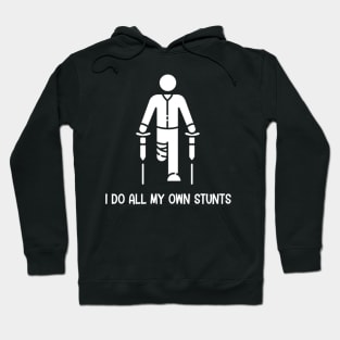 I Do All My Own Stunts - Get Well Gift Funny Injury Leg Hoodie